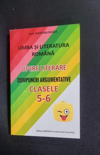 Limba si literatura romana. Opere literare. Compuneri argumentative clasele 5-6 - Mariana Badea