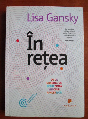 Lisa Gansky - In retea. De ce sharing-ul reprezinta viitorul afacerilor