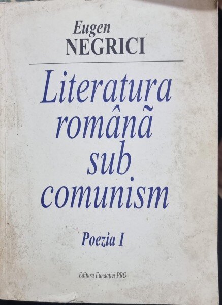 LITERATURA ROMANA SUB COMUNISM POEZIA I - EUGEN NEGRICI