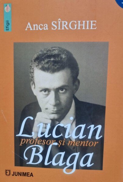Lucian Blaga profesor si mentor - Anca Sirghie