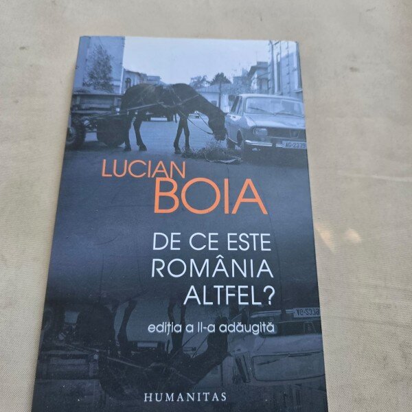 LUCIAN BOIA - DE CE ESTE ROMANIA ALTFEL?  (EDITIA A II-A)