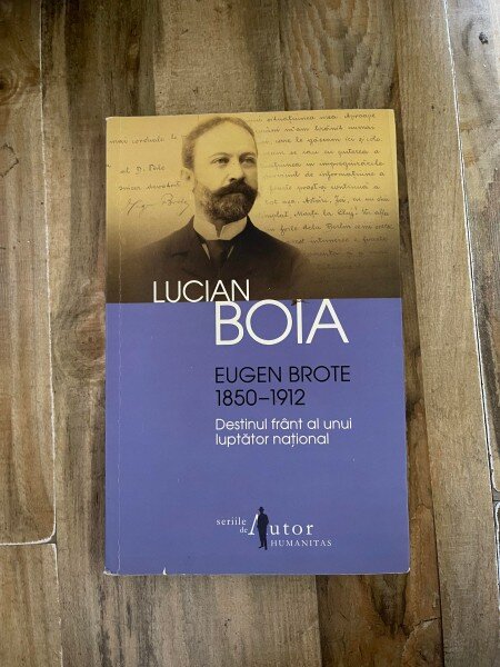 Lucian Boia - Eugen Brote 1850-1912. Destinul frant al unui luptator national