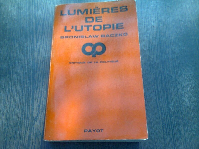 LUMIERES DE L'UTOPIE - BRONISLAW BACZKO  (CARTE IN LIMBA FRANCEZA)
