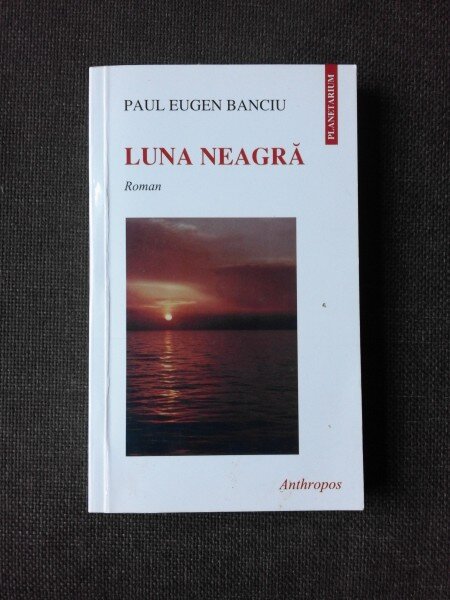 LUNA NEAGRA - PAUL EUGEN BANCIU  (CU DEDICATIE)