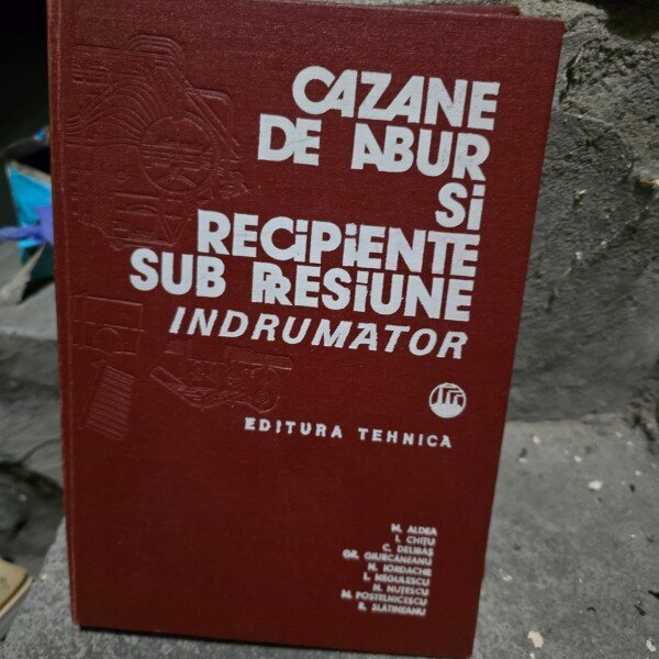 M. Aldea - Cazane de Abur si Recipiente sub Presiune. Indrumator