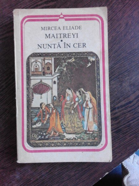 MAITEYI, NUNTA IN CER - MIRCEA ELIADE