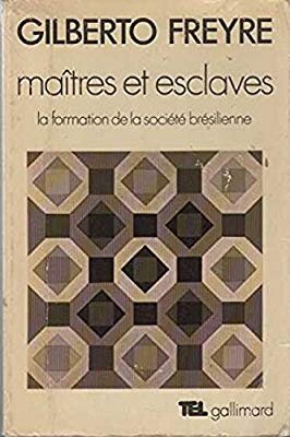MAITRES ET ESCLAVES. LA FORMATION DE LA SOCIETE BRESILIENNE - GILBERTO FREYRE  (CARTE IN LIMBA FRANCEZA)