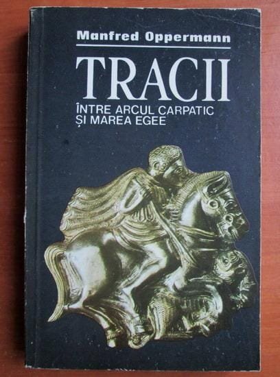 Manfred Oppermann , Tracii. Intre arcul carpatic si marea Egee