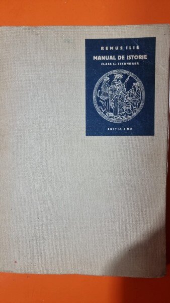 MANUAL DE ISTORIE. ISTORIA ROMANILOR CLASA  A IV -A SECUNDARA - REMUS ILIE  EDITIA II