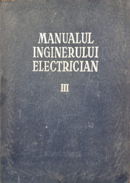 Manualul inginerului electrician vol. III - Paul Bunescu si Paul Cartianu