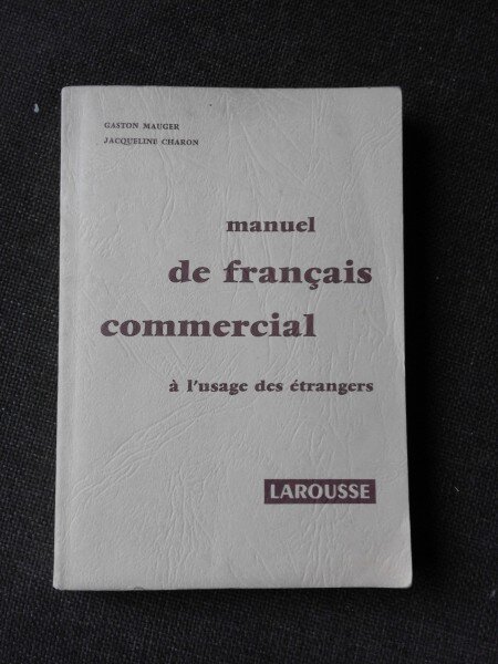 MANUEL DE FRANCAIS COMMERCIAL, A L'USAGE DES ETRANGERS - GASTON MAUGER  (CARTE IN LIMBA FRANCEZA)
