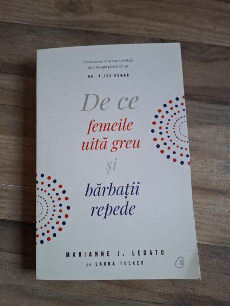 MARIANNE J. LEGATO - DE CE FEMEILE UITA GREU SI BARBATII REPEDE,CURTEA VECHE,2006,298 PAG
