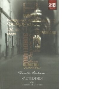 MARTURISIRI DIN MLASTINA DISPERARII - DUMITRU BORDEIANU
