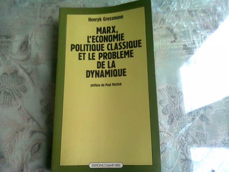 MARX, L'ECONOMIE POLITIQUE CLASSIQUE ET LE PROBLEME DE LA DYNAMIQUE - HENRYK GROSSMANN  (CARTE IN LIMBA FRANCEZA)