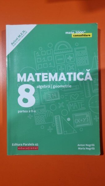 Matematica clasa 8, algebra/geometrie, partea a II-a Consolidare - Anton Negrila, Maria Negrila
