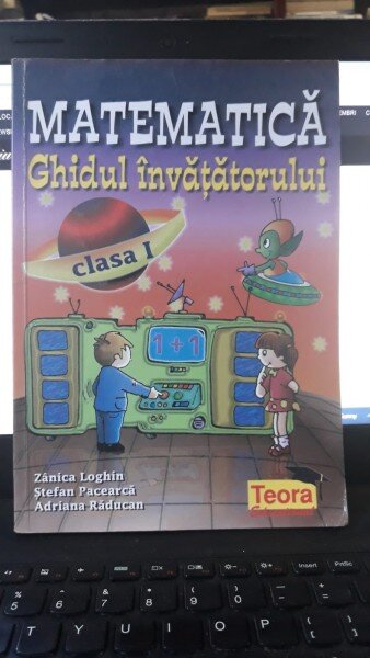 Matematica  Ghidul Invatatorului Clasa I - Zanica Loghin , Stefan Pacearca , Adriana Raducan
