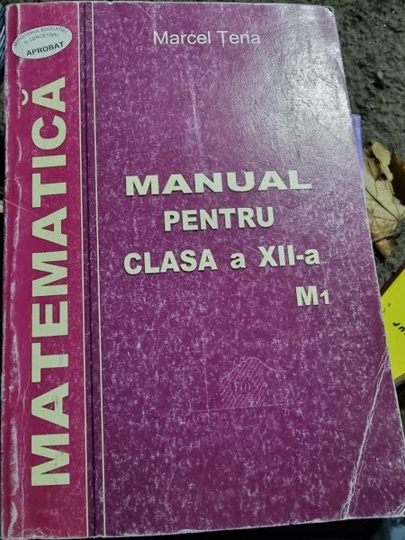 MATEMATICA, MANUAL PENTRU CLASA A XII-A - MARCEL TENA