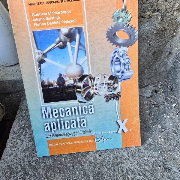Mecanica aplicata, manual pentru clasa a X-a - Gabriela Lichiardopol