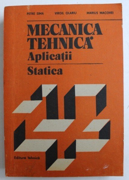 MECANICA TEHNICA. APLICATII STATICA - PETRE SIMA