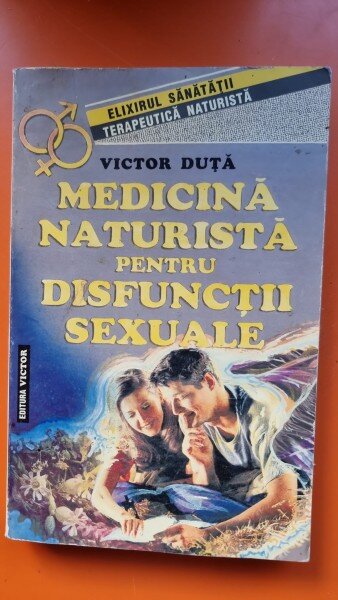 MEDICINA NATURISTA PENTRU DISFUNCTII SEXUALE-VICTOR DUTA