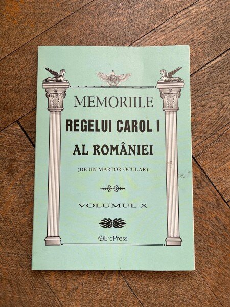 Memoriile regelui Carol I al Romaniei (de un martor ocular, volumul 10)