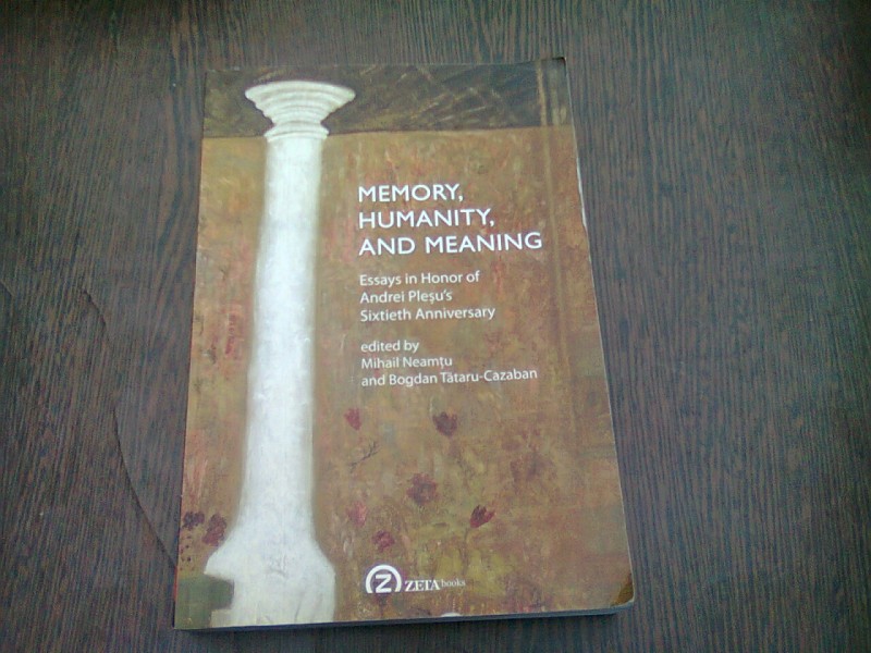 MEMORY, HUMANITY AND MEANING - MIHAIL NEAMTU  (CARTE IN LIMBA ENGLEZA)