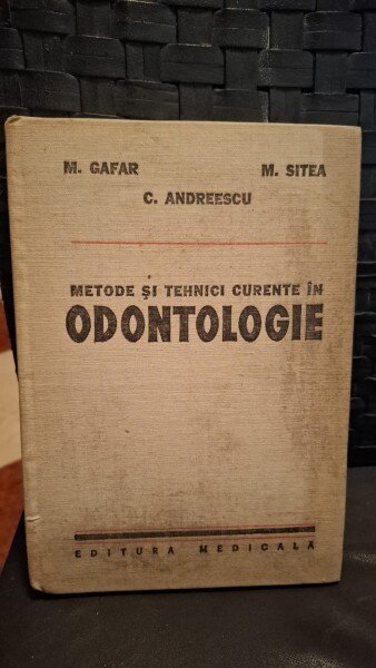 Metode si tehnici curente in odontologie - M.Gafar , C.Andreescu , M.Sitea