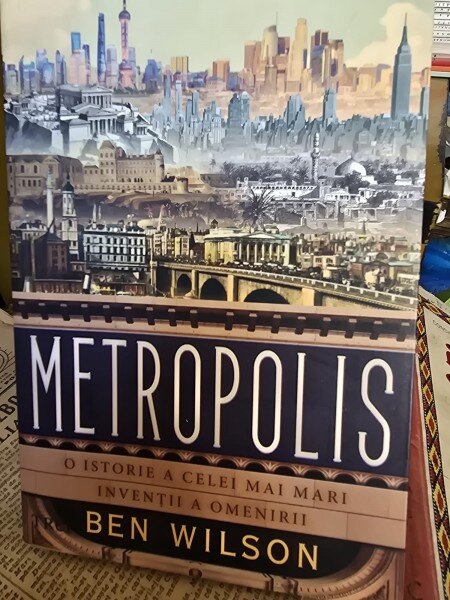 Metropolis. O istorie a celei mai mari inventii a omenirii - Ben Wilson