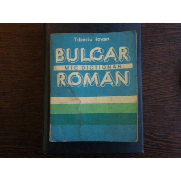 MIC DICTIONAR BULGAR ROMAN - TIBERIU IOVAN
