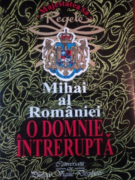 MIHAI AL ROMANIEI O DOMNIE INTRERUPTA