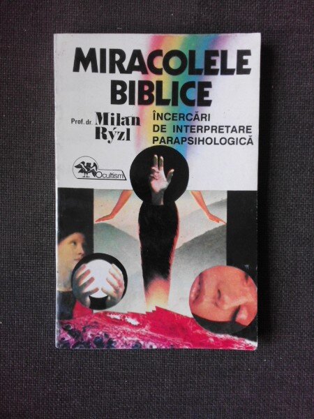 MIRACOLELE BIBLICE, INCERCARI DE INTERPRETARE PARAPSIHOLOGICA - MILAN RYZL