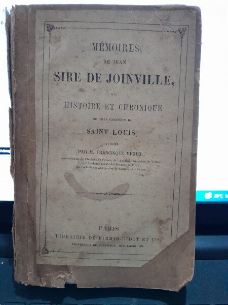 Mémoires de Jean, Sire de Joinville, Ou Histoire Et Chronique Du Très-Chrétien Roi Saint Louis
