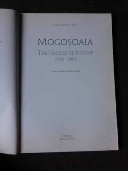 MOGOSOAIA, TREI SECOLE DE ISTORIE 1702-2002 - NARCIS DORIN ION