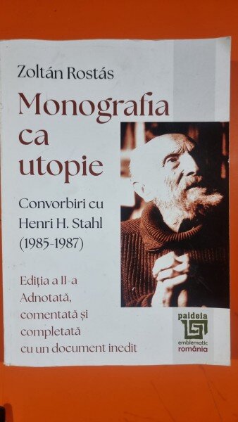 Monografia ca utopie. Convorbiri cu Henri H. Stahl (1985-1987) - Zoltan Rosas