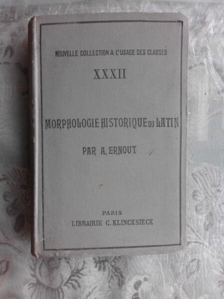 MORPHOLOGIE HISTORIQUE DU LATIN - A. ERNOUT  (CARTE IN LIMBA FRANCEZA)