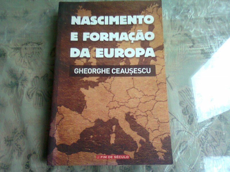 NASCIMENTOE FORMACAO DA EUROPA - GHEORGHE CEAUSESCU  (CARTE IN LIMBA PORTUGHEZA)