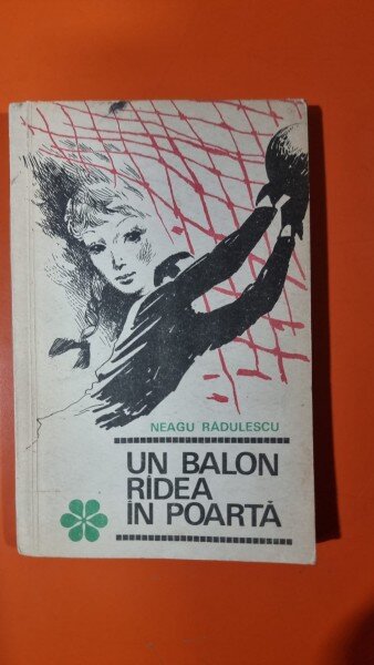 Neagu Radulescu - Un balon radea in poarta (cu dedicatia autorului)
