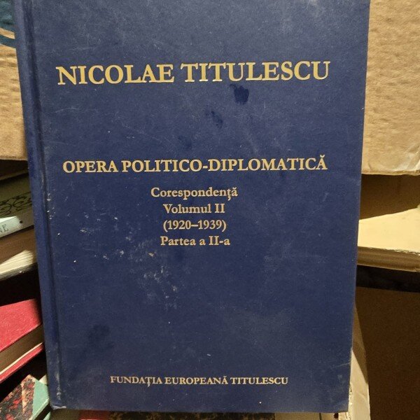 Nicolae Titulescu Opera politico-diplomatica corespondenta vol.2 (1920-1939) partea a II-a