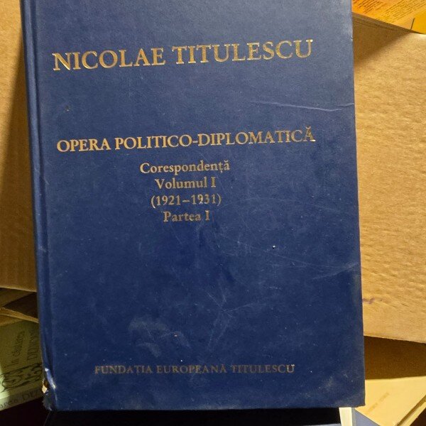 Nicolae Titulescu Opera politico-diplomatica Vol.1(1921-1931) partea I corespondenta