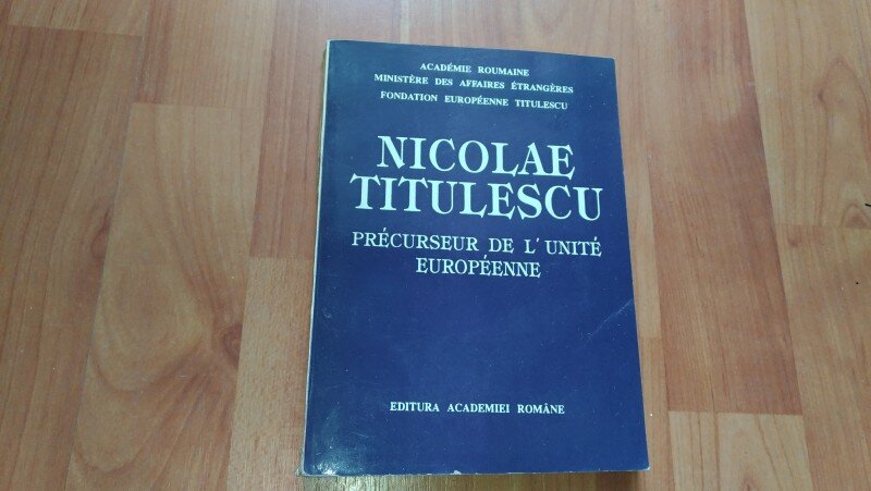NICOLAE TITULESCU PRECURSEUR DE L'UNITE EUROPEENNE--MARIN AIFTINCA