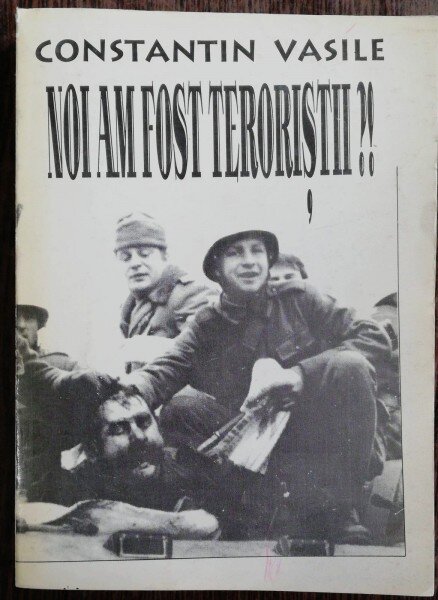 NOI AM FOST TERORISTI - CONSTANTIN VASILE