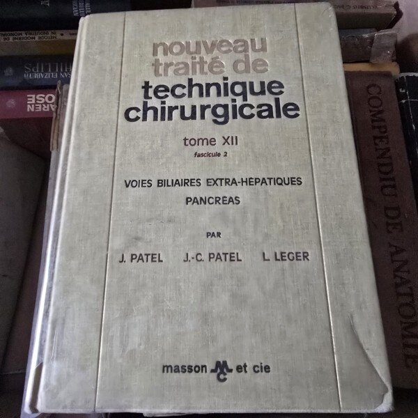 Nouveau traite de technique chirurgicale. Voies biliaires extra-hépatiques-Pancréas - J.Patel-J.C.Patel-L.Leger  tome XII fascicule 2