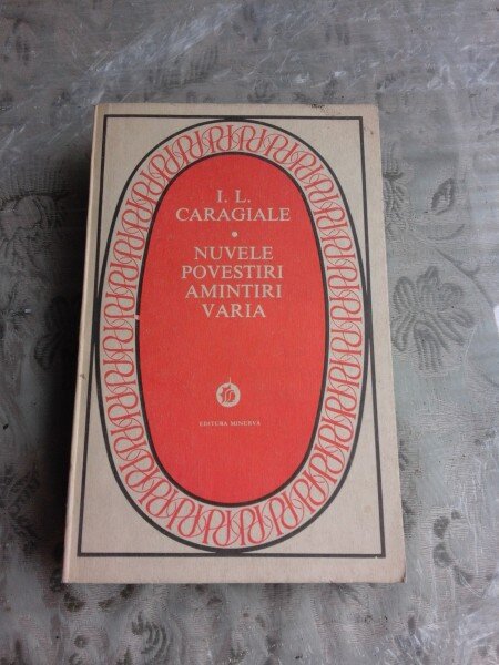 NUVELE, POVESTIRI, AMINTIRI, VARIA - I.L. CARAGIALE  EDITIE BROSATA