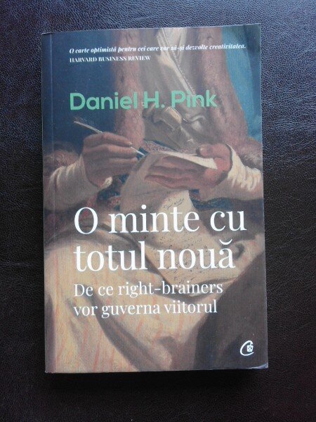 O MINTE CU TOTUL NOUA , DE CE RIGHT-BRAINERS VOR GUVERNA VIITORUL - DANEIL H. PINK