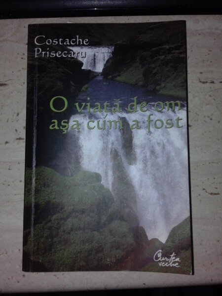 O viata de om asa cum a fost - Costache Prisecaru