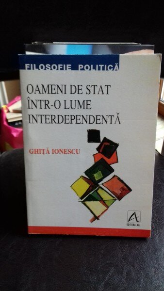 OAMENI DE STAT INTR-O LUME INTERDEPENDENTA - GHITA IONESCU