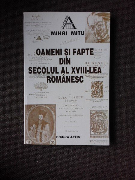 OAMENI SI FAPTE DIN SECOLUL AL XVIII-LEA ROMANESC - MIHAI MITU