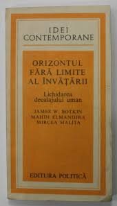 Orizontul fara limite al invatarii - James W. Botkin, Mahdi Elmandjra, Mircea Malita