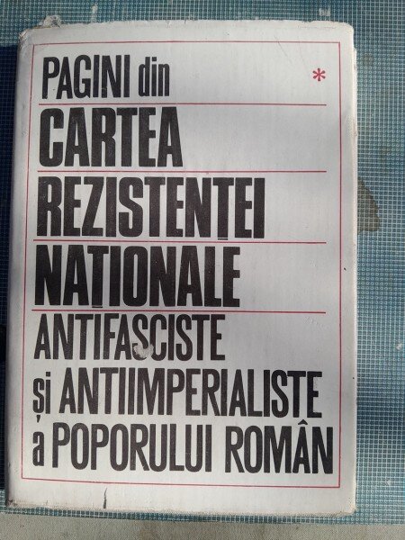 Pagini din cartea rezistentei nationale antifasciste si antiimperialiste a poporului roman  vol.1
