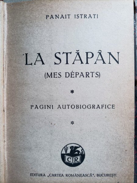 Panait Istrati La stapan pagini autobiografice
